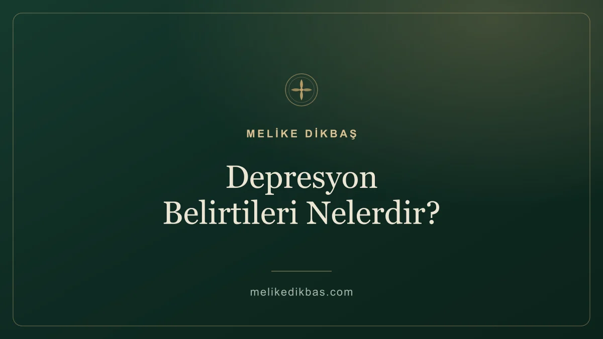 Depresyon belirtileri nelerdir, ne zaman destek almalı